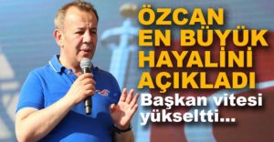 ÖZCAN EN BÜYÜK HAYALİNİ AÇIKLADI