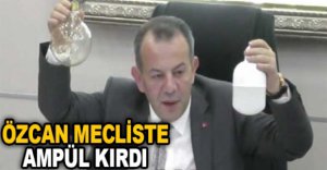 ÖZCAN MECLİSTE AMPÜL KIRDI