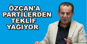 ÖZCAN’A PARTİLERDEN TEKLİF YAĞIYOR
