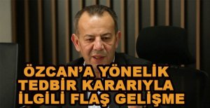 ÖZCAN’A YÖNELİK TEDBİR KARARIYLA İLGİLİ FLAŞ GELİŞME