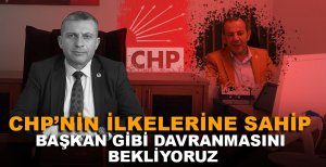 ÖZCAN’DAN CHP’NİN İLKELERİNE SAHİP BAŞKAN GİBİ DAVRANMASINI BEKLİYORUZ