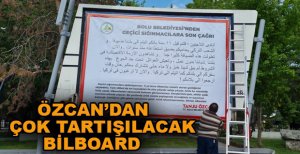 ÖZCAN’DAN ÇOK TARTIŞILACAK BİLBOARD