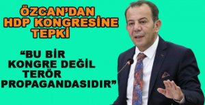 ÖZCAN’DAN HDP KONGRESİNE SERT TEPKİ