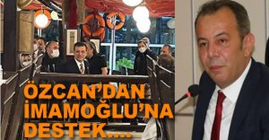 ÖZCAN'DAN İMAMOĞLUNA DESTEK....
