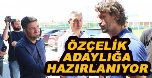 ÖZÇELİK ADAYLIĞA HAZIRLANIYOR