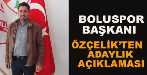 ÖZÇELİK’TEN ADAYLIK AÇIKLAMASI