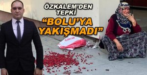 ÖZKALEM’DEN TEPKİ: BOLU’YA YAKIŞMADI