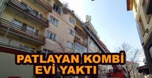 PATLAYAN KOMBİ EVİ YAKTI