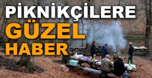 PİKNİKÇİLERE GÜZEL HABER
