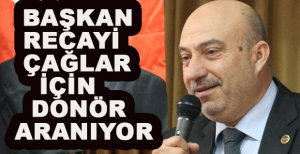 RECAYİ ÇAĞLAR İÇİN DONÖR ARANIYOR