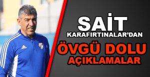 SAİT KARAFIRTINALAR’DAN ÖVGÜ DOLU AÇIKLAMALAR