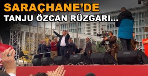 SARAÇHANE’DE TANJU ÖZCAN RÜZGARI