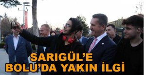 SARIGÜL’E BOLU’DA YAKIN İLGİ