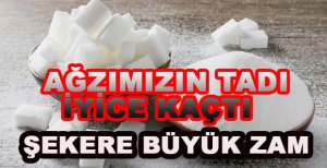 ŞEKERE BÜYÜK ZAM