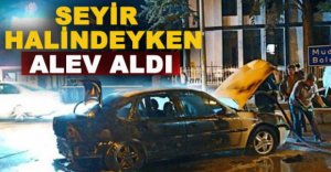 SEYİR HALİNDEYKEN ALEV ALDI