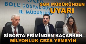 SGK İL MÜDÜRÜNDEN KAYIT DIŞI İSTİHDAM UYARISI