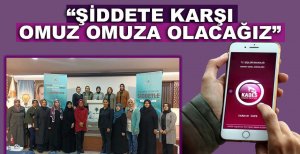 "ŞİDDETE KARŞI OMUZ OMUZA OLACAĞIZ"