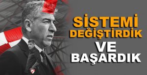 SİSTEMİ DEĞİŞTİRDİK VE BAŞARDIK
