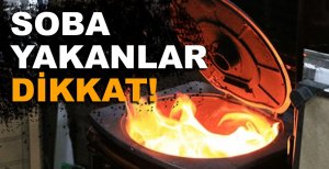 SOBA YAKANLAR DİKKAT!