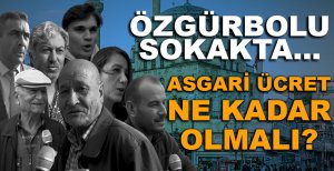 SOKAK RÖPORTAJI... ASGARİ ÜCRET NE KADAR OLMALI?