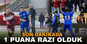SON DAKİKALARDA 1 PUANA RAZI OLDUK
