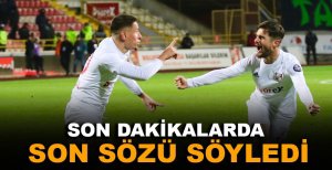 SON DAKİKALARDA SON SÖZÜ SÖYLEDİ