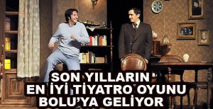 SON YILLARIN EN İYİ TİYATRO OYUNU BOLU’DA