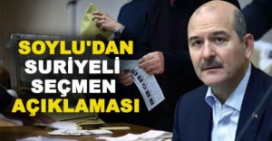 SOYLU'DAN SURİYELİ SEÇMEN AÇIKLAMASI