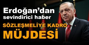 SÖZLEŞMELİYE KADRO MÜJDESİ
