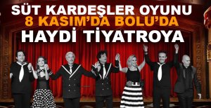 SÜT KARDEŞLER OYUNU 8 KASIM'DA BOLU'DA