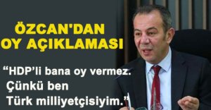 ÖZCAN'DAN OY AÇIKLAMASI