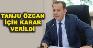 TANJU ÖZCAN İÇİN KARAR VERİLDİ