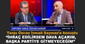 TANJU ÖZCAN İSMAİL SAYMAZ'A KONUŞTU...