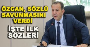 TANJU ÖZCAN, SÖZLÜ SAVUNMASINI VERDİ