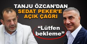 TANJU ÖZCAN’DAN SEDAT PEKER’E AÇIK ÇAĞRI