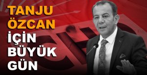TANJU ÖZCAN’IN KADERİ BELLİ OLACAK