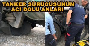 TANKER SÜRÜCÜSÜNÜN ACI DOLU ANLARI