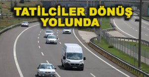 TATİLCİLER DÖNÜŞ YOLUNDA