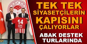 TEK TEK SİYASETÇİLERİN KAPISINI ÇALIYOR