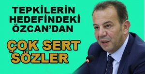 TEPKİLERİN HEDEFİNDEKİ TANJU ÖZCAN’DAN ÇOK SERT SÖZLER