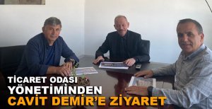 TİCARET ODASI YÖNETİMİNDEN CAVİT DEMİR’E ZİYARET