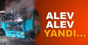 TIRIN KABİNİ ALEV ALEV YANDI…