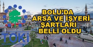 TOKİ’NİN BOLU’DA ARSA VE İŞYERİ BAŞVURULARININ YERLERİ BELLİ OLDU
