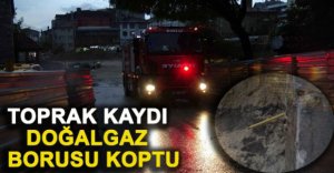 TOPRAK KAYDI DOĞALGAZ BORUSU KOPTU