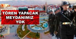 TÖREN YAPACAK MEYDANIMIZ YOK!