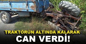 TRAKTÖRÜN ALTINDA KALARAK CAN VERDİ!