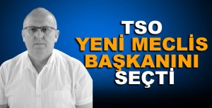 TSO YENİ MECLİS BAŞKANINI SEÇTİ