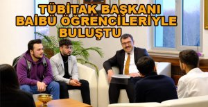 TÜBİTAK BAŞKANI BAİBÜ ÖĞRENCİLERİYLE BULUŞTU