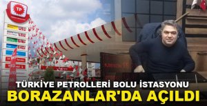 TÜRKİYE PETROLLERİ BOLU İSTASYONU BORAZANLAR'DA AÇILDI