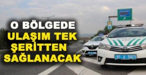 ULAŞIM TEK ŞERİTTEN SAĞLANACAK